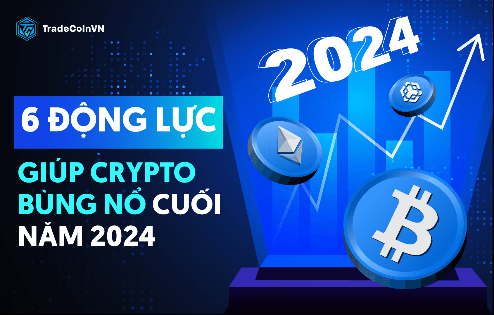 6 động lực giúp thị trường Crypto bùng nổ mạnh mẽ cuối năm 2024