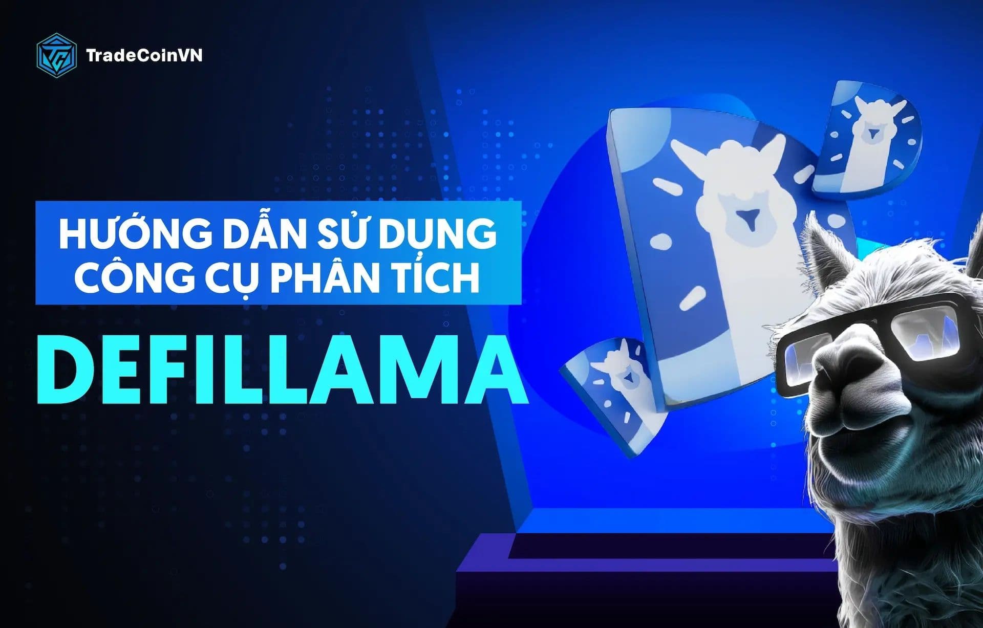 DefiLlama là gì? Hướng dẫn sử dụng DefiLlama chi tiết và hiệu quả