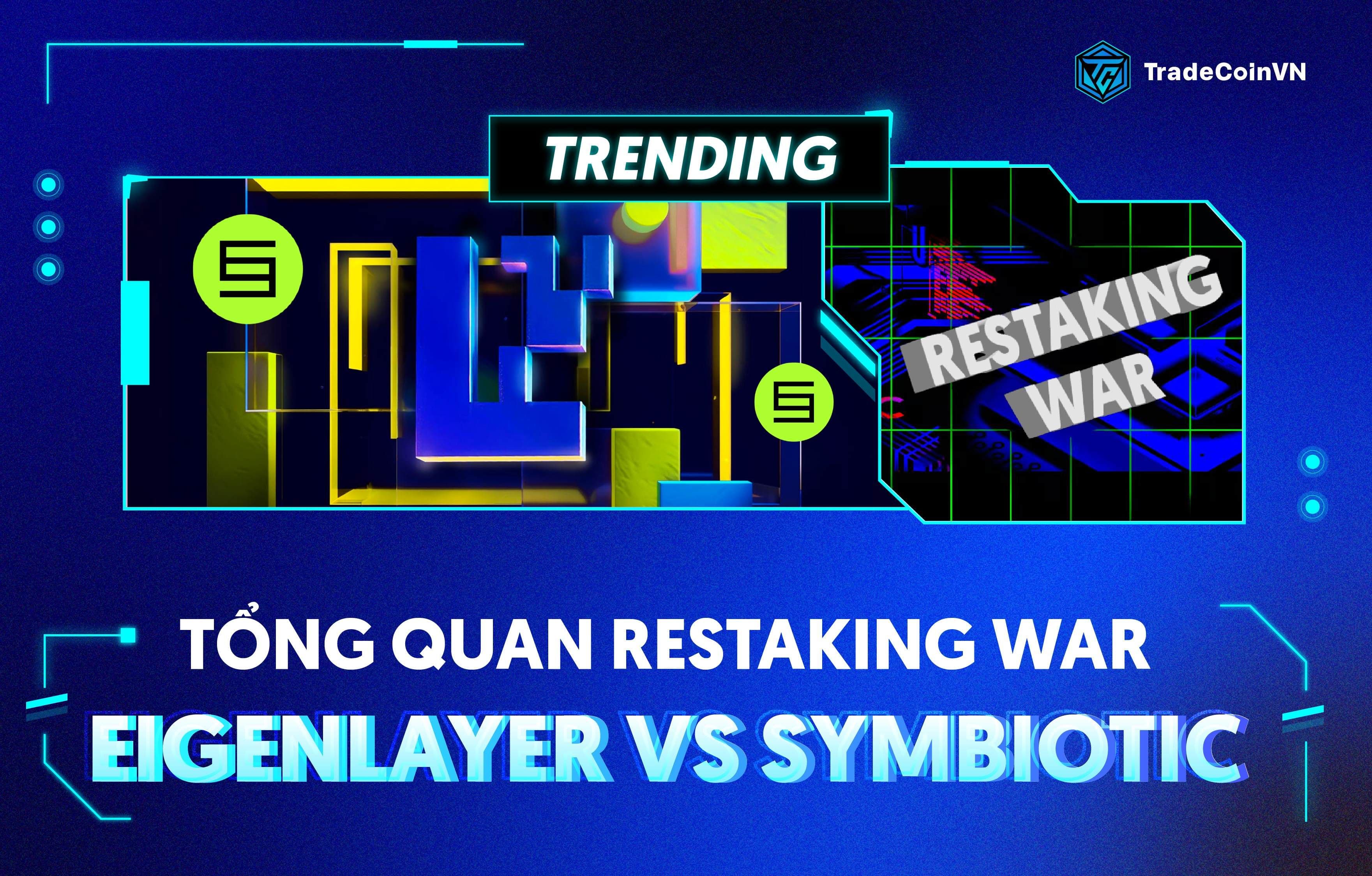 Tổng quan Restaking War: Cuộc chiến giữa EigenLayer và Symbiotic