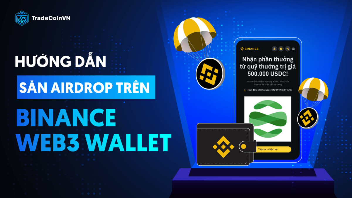 Binance Web3 Wallet là gì? Hướng dẫn săn airdrop trên ví Web3 của sàn crypto top 1 thị trường