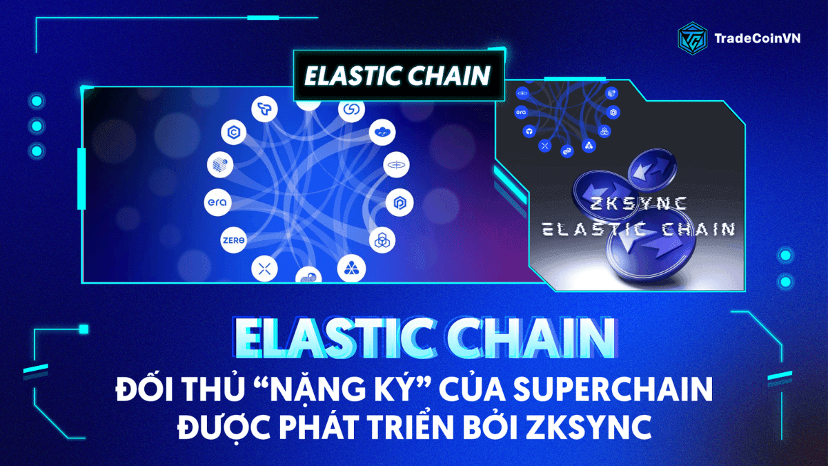 Elastic Chain là gì? Đối thủ “nặng ký” của Superchain được phát triển bởi ZKsync