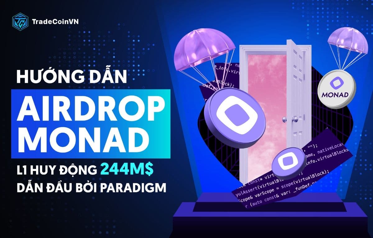 Hướng dẫn săn airdrop Monad - Layer 1 huy động 244M$ dẫn đầu bởi Paradigm