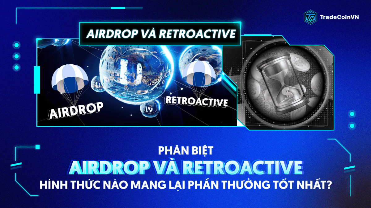 Phân biệt Airdrop và Retroactive, hình thức nào mang lại phần thưởng tốt nhất?