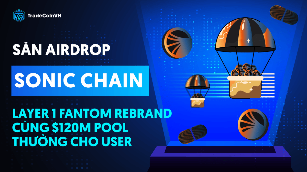 Săn Airdrop: Sonic Chain (S) - Layer 1 Fantom rebrand cùng $120m pool thưởng cho user