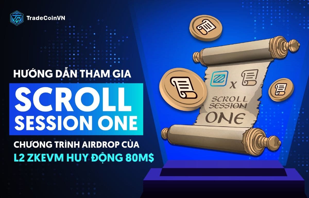 Hướng dẫn tham gia Session One của Scroll - Layer 2 zkEVM huy động được 80M$