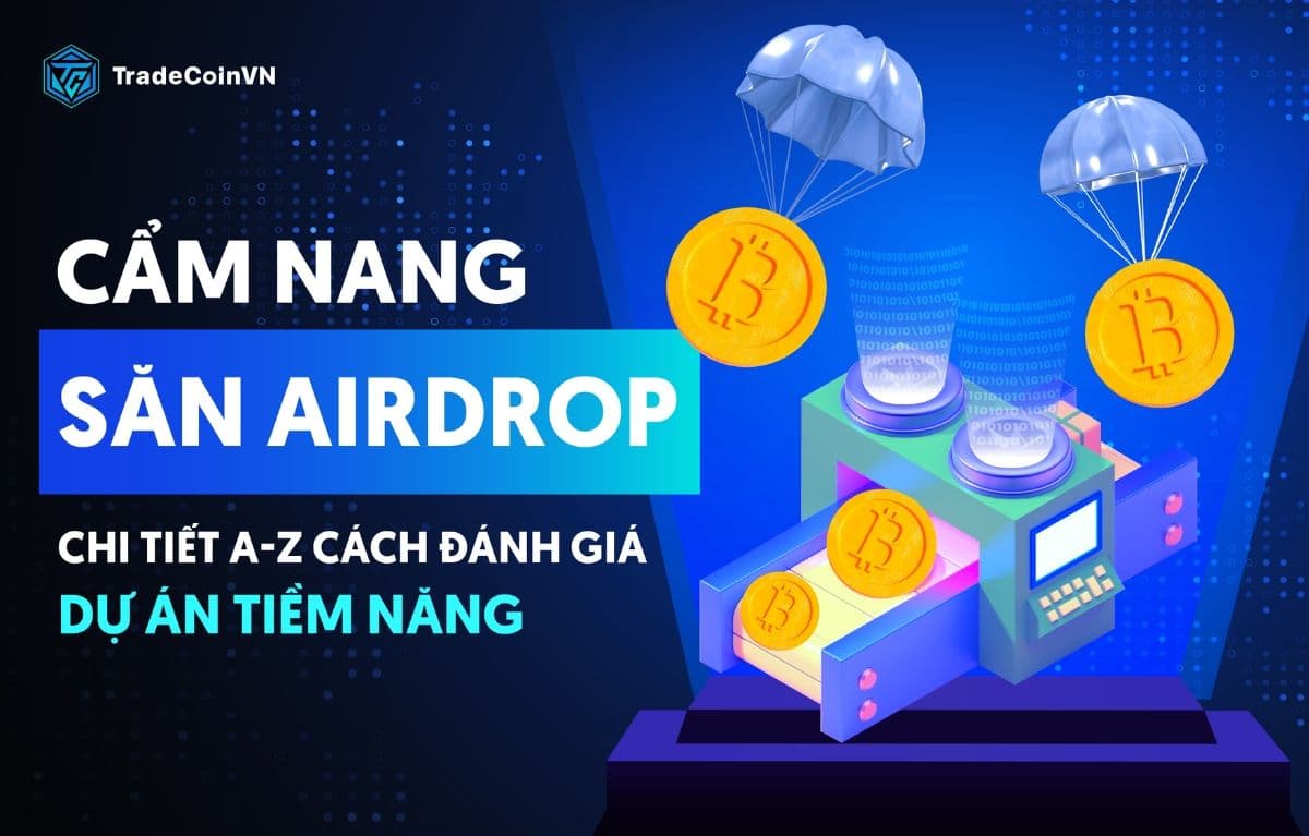 Cẩm nang săn Airdrop hiệu quả: Chi tiết từ A-Z cách đánh giá dự án tiềm năng