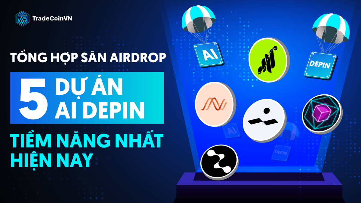 Tổng hợp cách săn airdrop 5 dự án AI DePIN tiềm năng nhất hiện nay