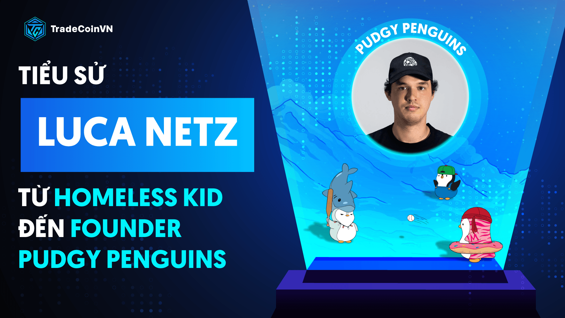 Luca Netz: Từ homeless kid tới founder bộ NFT đình đám Pudgy Penguins 