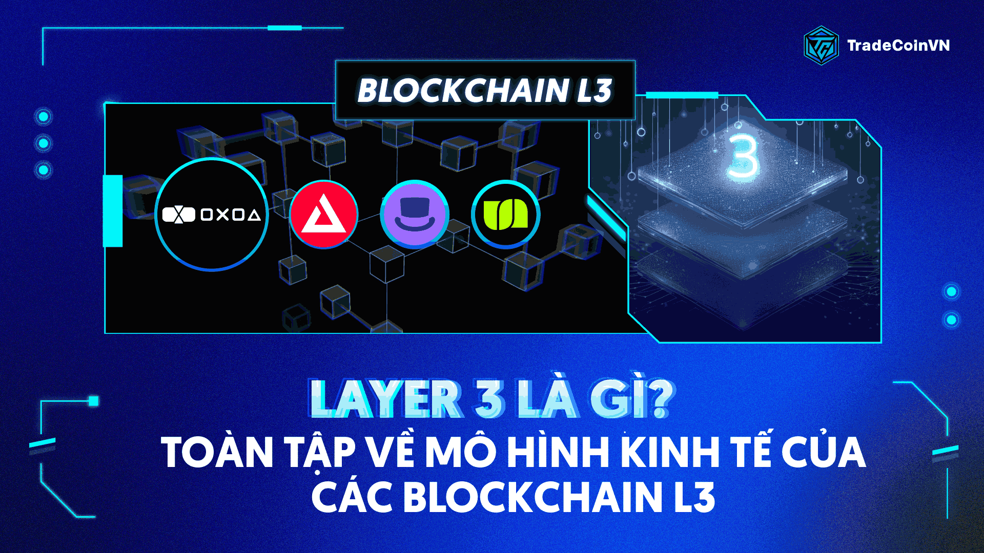 Layer 3 là gì? Toàn tập về mô hình kinh tế của các blockchain L3