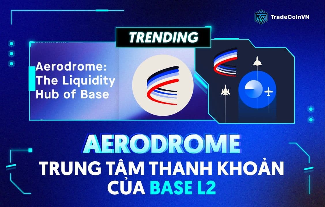 Hiểu rõ về Aerodrome (AERO) - Trung tâm thanh khoản của hệ Base Layer 2