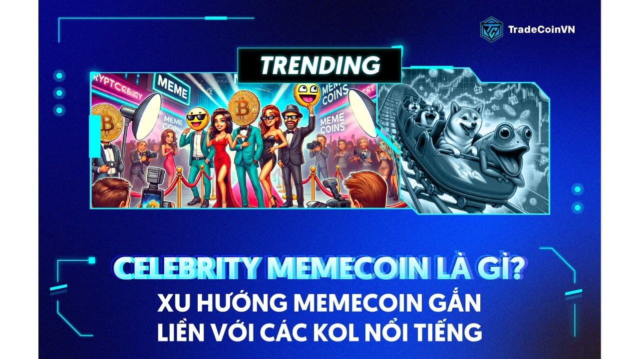 Hiểu rõ về Celebrity memecoin, xu hướng memecoin gắn liền với KOL nổi tiếng