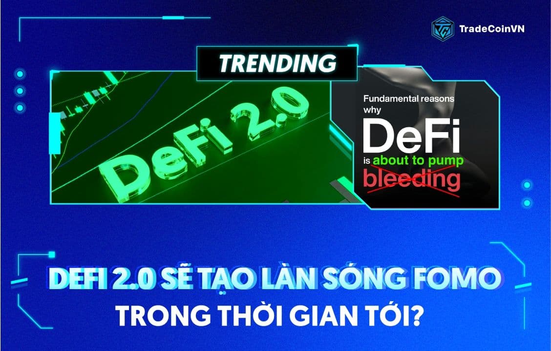 DeFi 2.0 sẽ tạo làn sóng FOMO trong thời gian tới? 