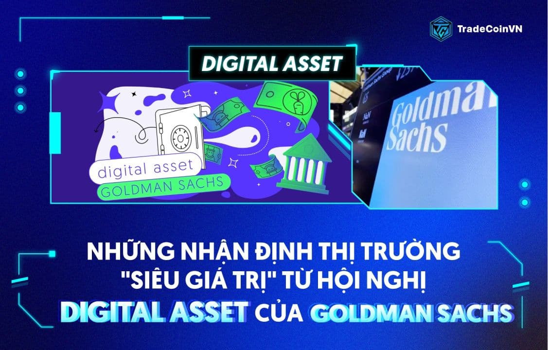 Những nhận định thị trường "siêu giá trị" từ hội nghị Digital Asset của Goldman Sachs 