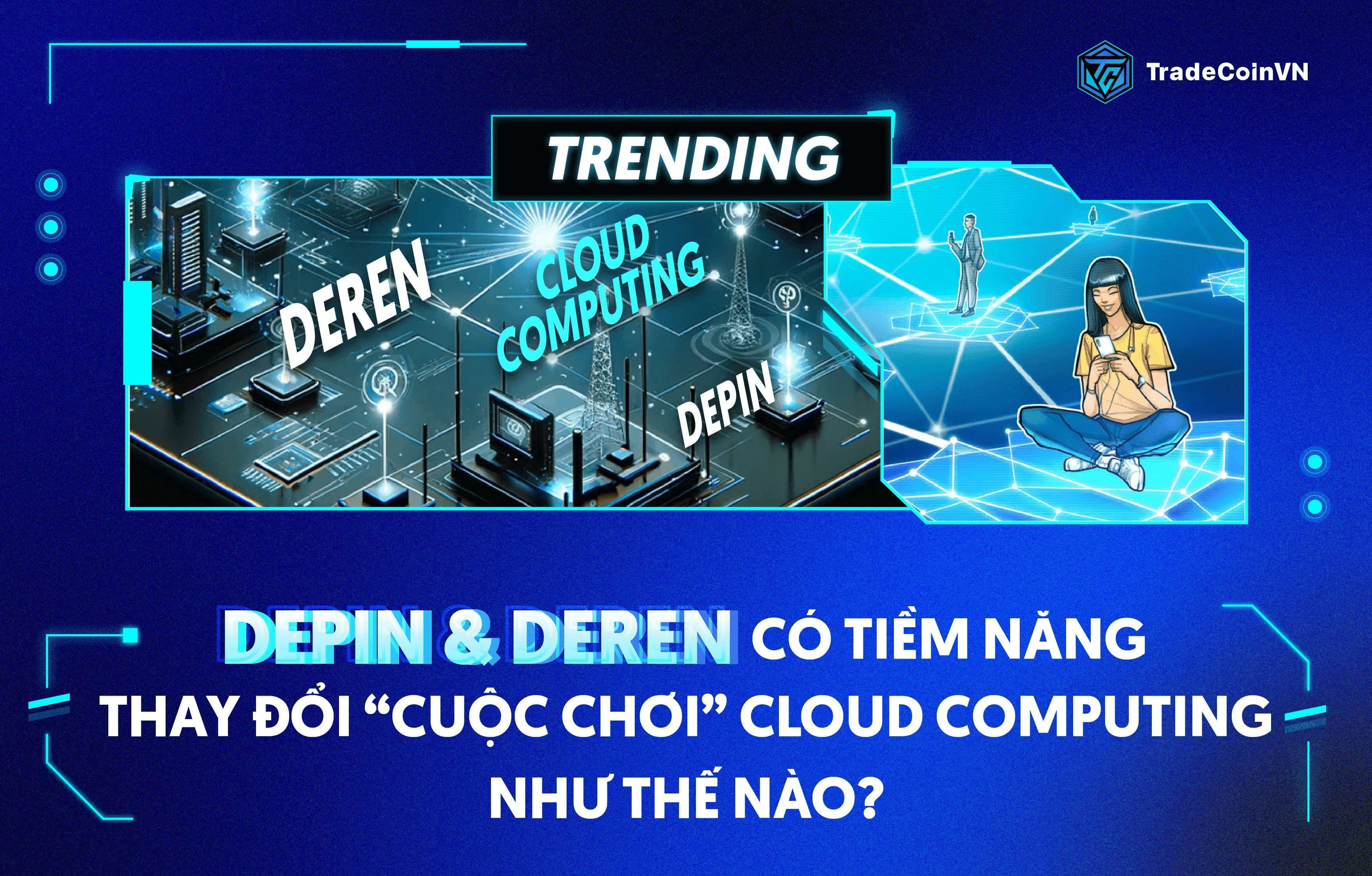 DePIN & DeREN có tiềm năng thay đổi "cuộc chơi" Cloud computing như thế nào?