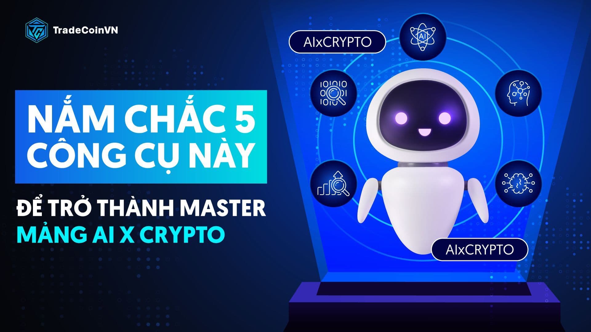 Nắm chắc 5 công cụ này để trở thành master mảng AI x Crypto