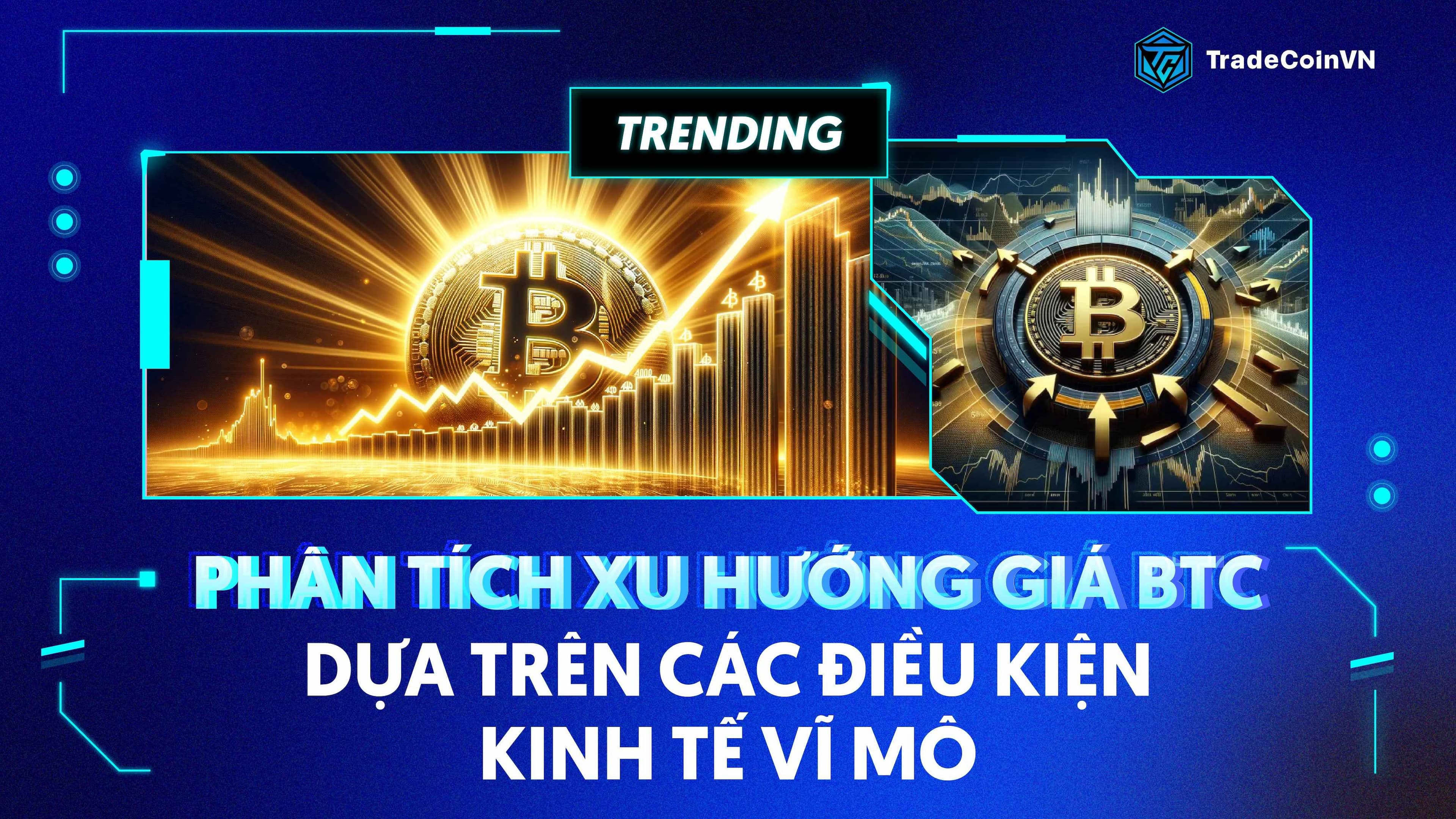 Phân tích xu hướng giá Bitcoin (BTC) dựa trên các điều kiện kinh tế vĩ mô & dự phóng cuối năm 2024