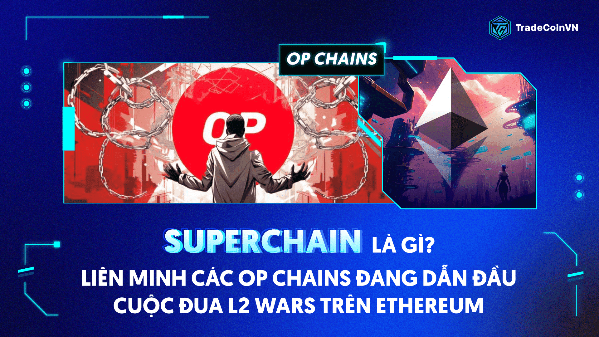 Superchain là gì? Liên minh các OP Chains đang dẫn đầu cuộc đua L2 wars trên Ethereum