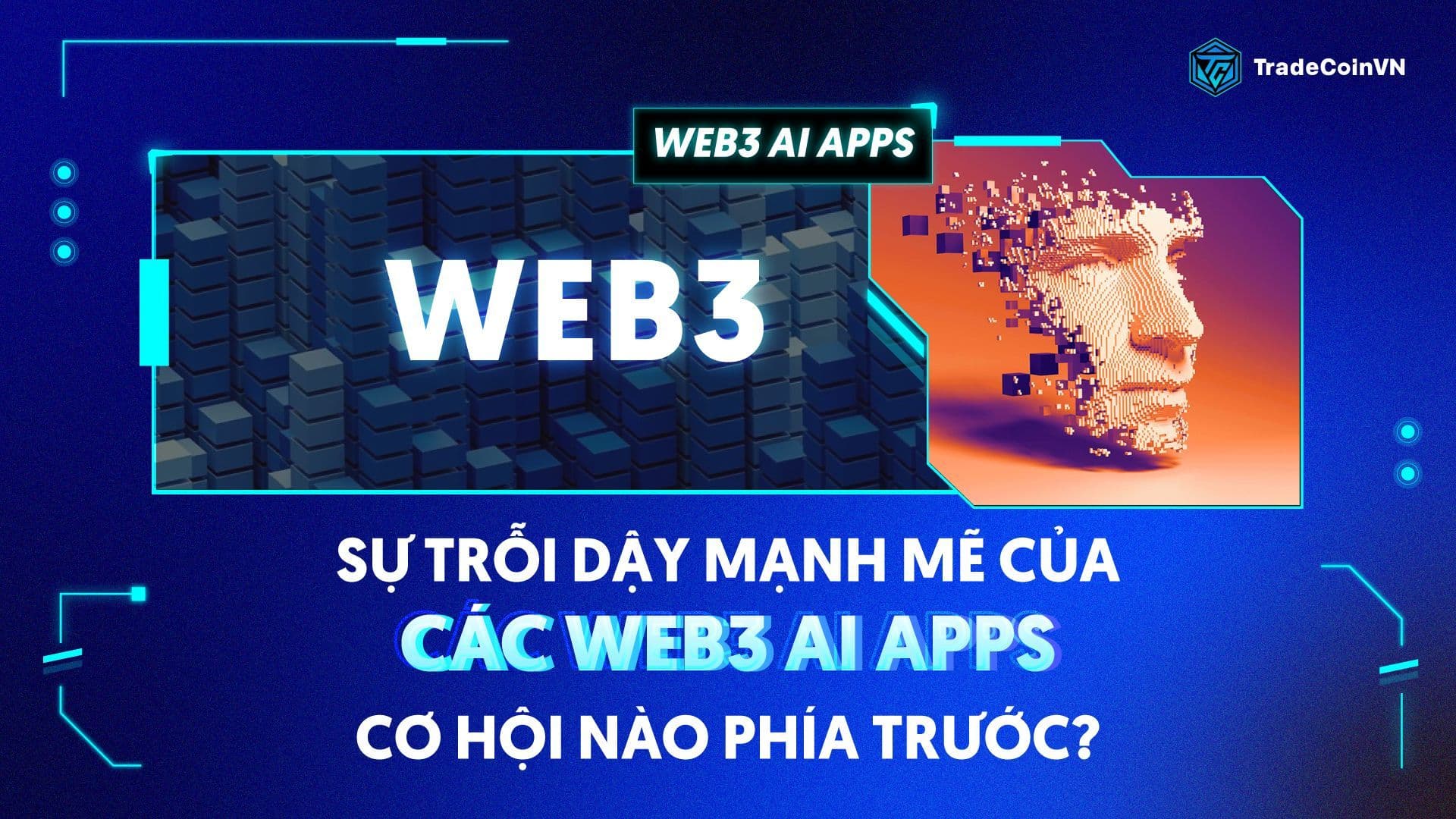 Sự trỗi dậy mạnh mẽ của các Web3 AI Apps, cơ hội nào phía trước?